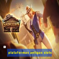 plataformas antigas slots